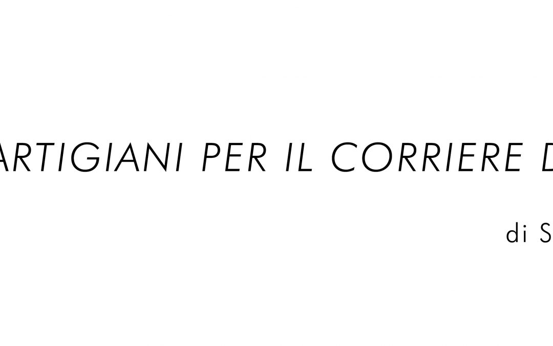 Settimio Benedusi | I NUOVI ARTIGIANI per il Corriere della Sera